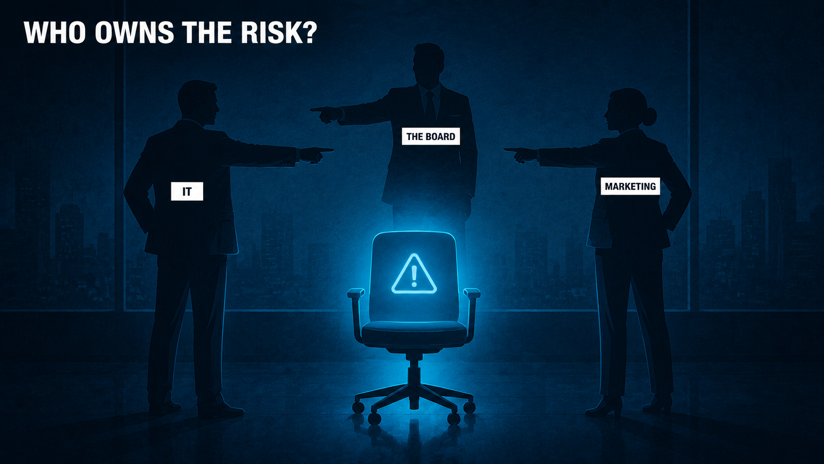 Three business silhouettes labelled IT, The Board and Marketing stand in a triangle pointing the finger at each other while a single empty office chair glows with a warning symbol between them. Heading: who owns the risk?